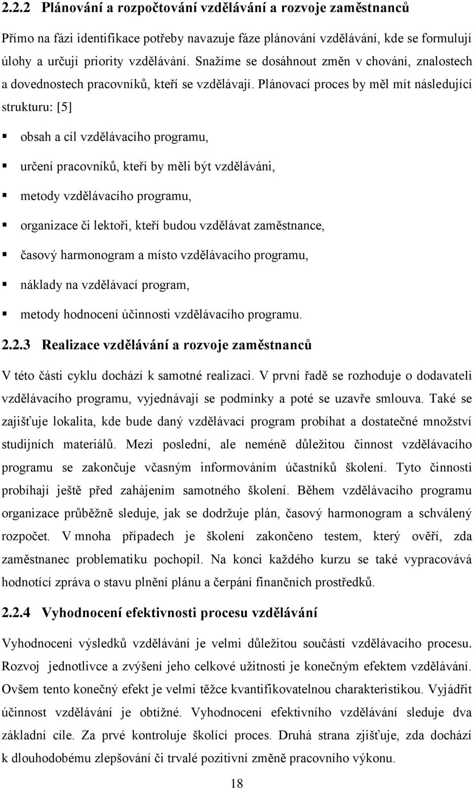 Plánovací proces by měl mít následující strukturu: [5] obsah a cíl vzdělávacího programu, určení pracovníků, kteří by měli být vzděláváni, metody vzdělávacího programu, organizace či lektoři, kteří