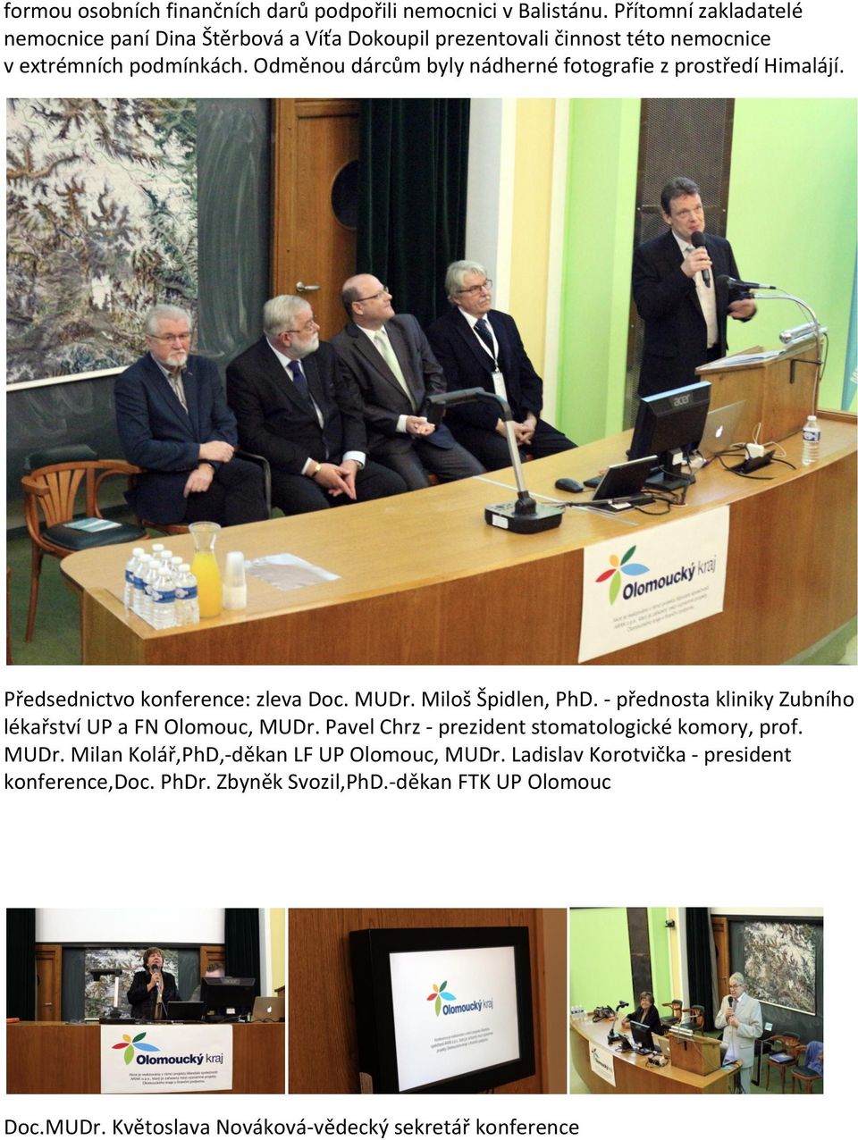 Odměnou dárcům byly nádherné fotografie z prostředí Himalájí. Předsednictvo konference: zleva Doc. MUDr. Miloš Špidlen, PhD.