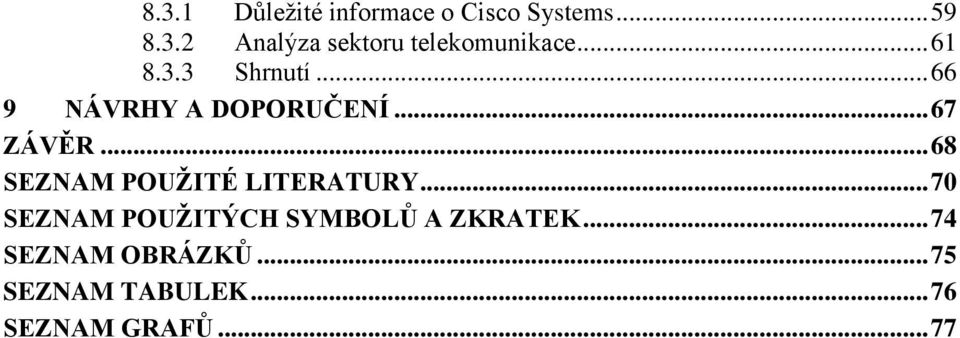 .. 68 SEZNAM POUŽITÉ LITERATURY... 70 SEZNAM POUŽITÝCH SYMBOLŮ A ZKRATEK.