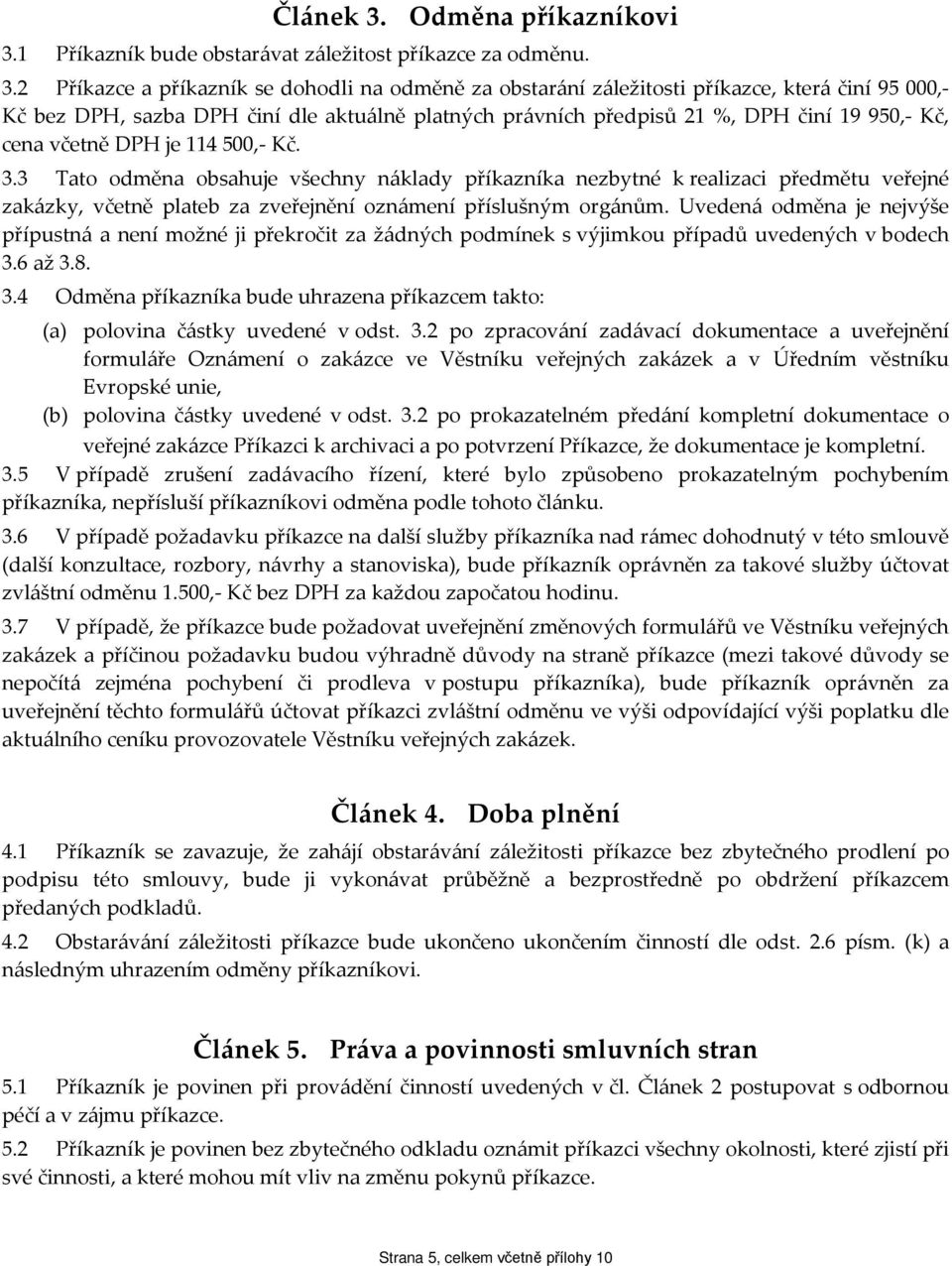 1 Příkazník bude obstarávat záležitost příkazce za odměnu. 3.