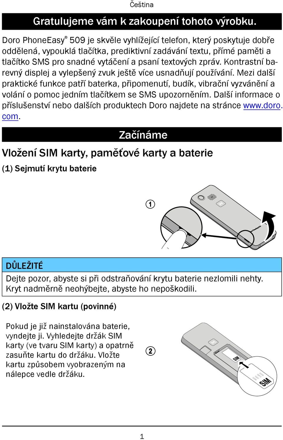 zpráv. Kontrastní barevný displej a vylepšený zvuk ještě více usnadňují používání.