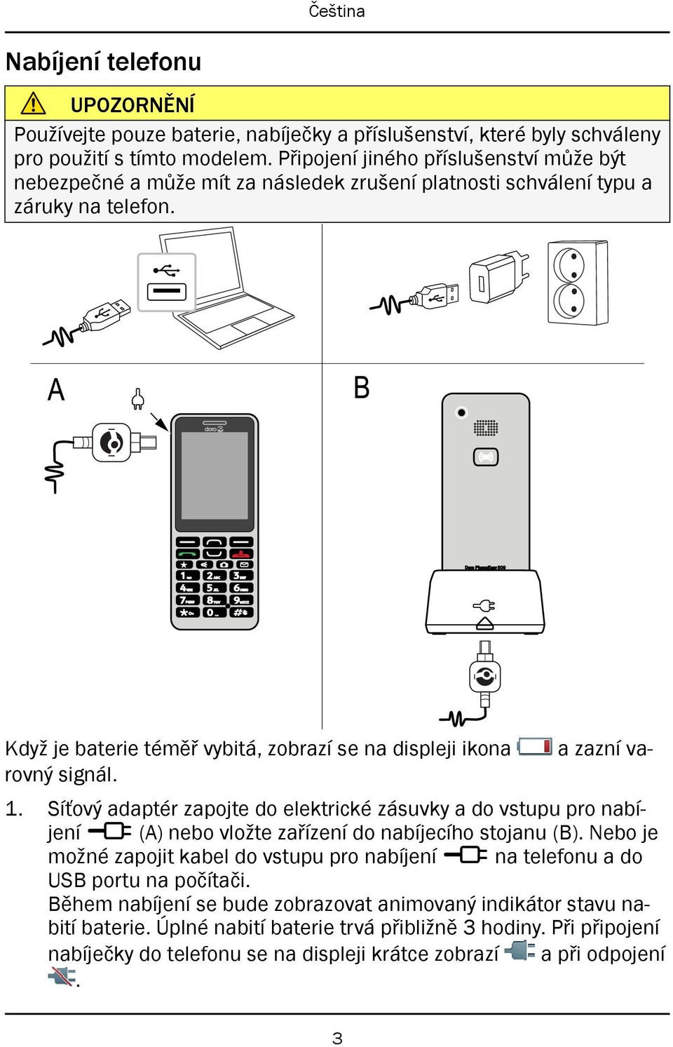 A B Když je baterie téměř vybitá, zobrazí se na displeji ikona a zazní varovný signál. 1.