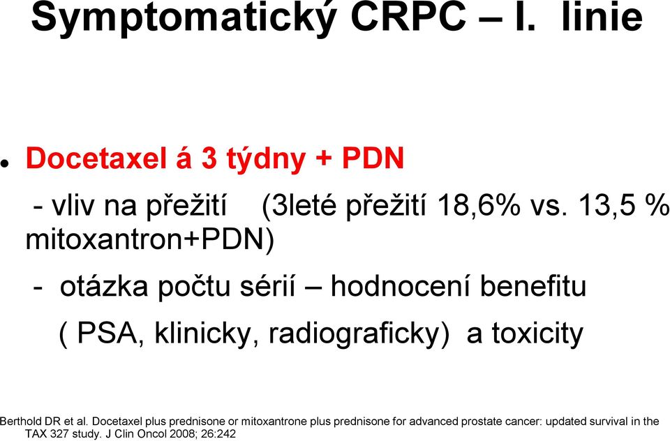13,5 % mitoxantron+pdn) - otázka počtu sérií hodnocení benefitu ( PSA, klinicky,