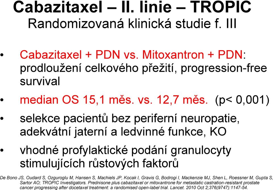 (p 0,001) selekce pacientů bez periferní neuropatie, adekvátní jaterní a ledvinné funkce, KO vhodné profylaktické podání granulocyty stimulujících růstových faktorů De Bono JS,