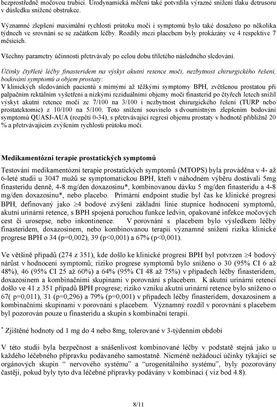 Všechny parametry účinnosti přetrvávaly po celou dobu tříletého následného sledování.