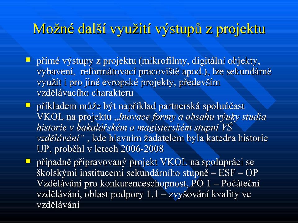 formy a obsahu výuky studia historie v bakalářském a magisterském stupni VŠ vzdělávání, kde hlavním žadatelem byla katedra historie UP, proběhl v letech 2006-2008