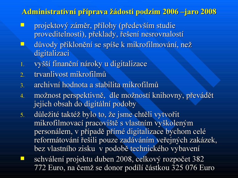 trvanlivost mikrofilmů archivní hodnota a stabilita mikrofilmů možnost perspektivně, dle možností knihovny, převádět jejich obsah do digitální podoby důležité taktéž bylo to, že jsme chtěli