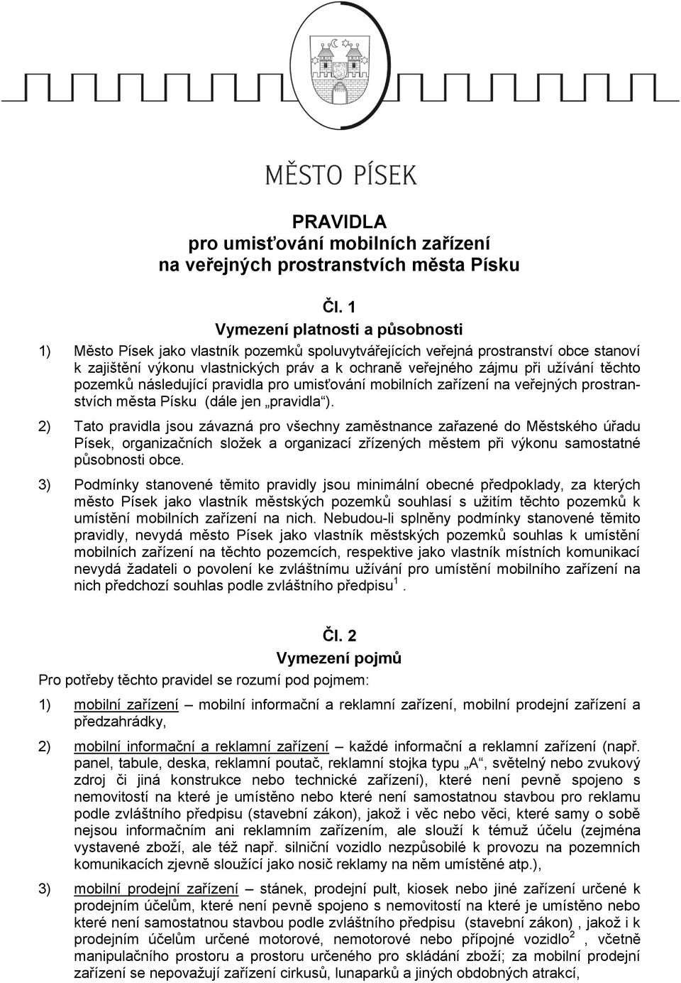 užívání těchto pozemků následující pravidla pro umisťování mobilních zařízení na veřejných prostranstvích města Písku (dále jen pravidla ).