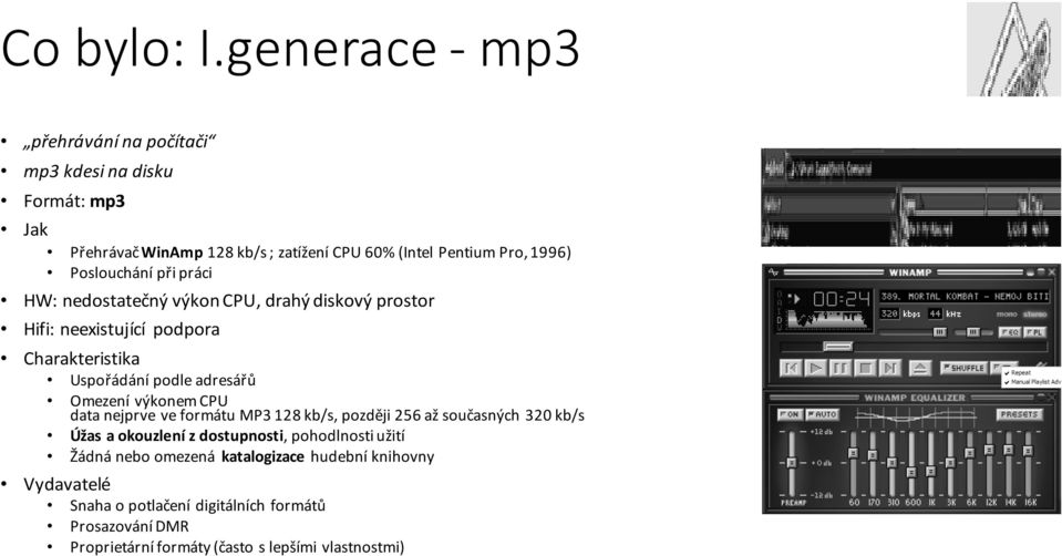 Poslouchání při práci HW: nedostatečný výkon CPU, drahý diskový prostor Hifi: neexistující podpora Charakteristika Uspořádání podle adresářů Omezení