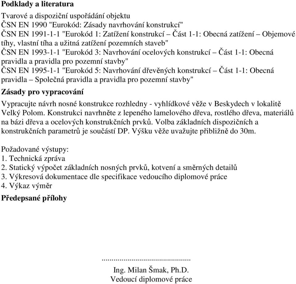 Navrhování dřevěných konstrukcí Část 1-1: Obecná pravidla Společná pravidla a pravidla pro pozemní stavby" Zásady pro vypracování Vypracujte návrh nosné konstrukce rozhledny - vyhlídkové věže v