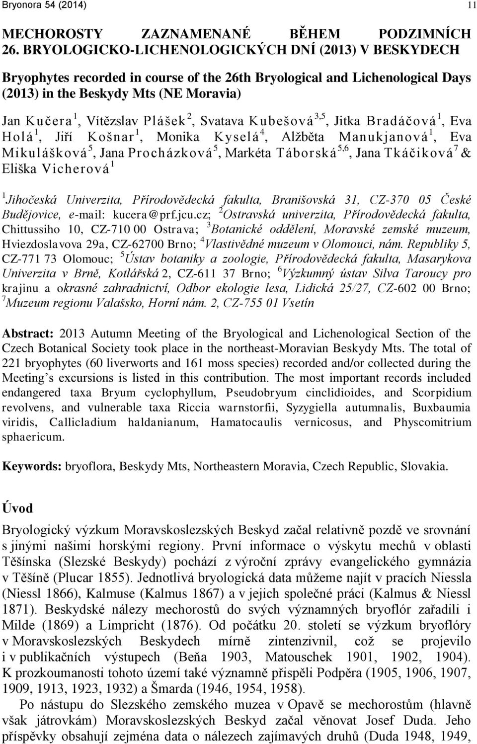 2, Svatava Kubešová 3,5, Jitka Bradáčová 1, Eva Holá 1, Jiří Košnar 1, Monika Kyselá 4, Alžběta Manukjanová 1, Eva Mikulášková 5, Jana Procházková 5, Markéta Táborská 5,6, Jana Tkáčiková 7 & Eliška