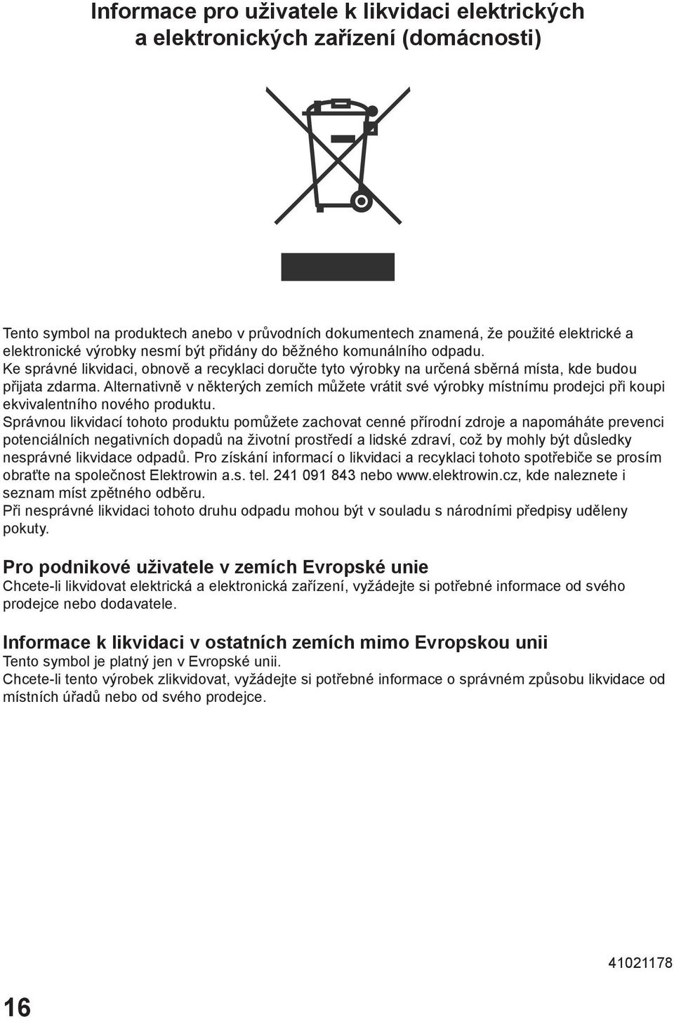 Alternativně v některých zemích můžete vrátit své výrobky místnímu prodejci při koupi ekvivalentního nového produktu.