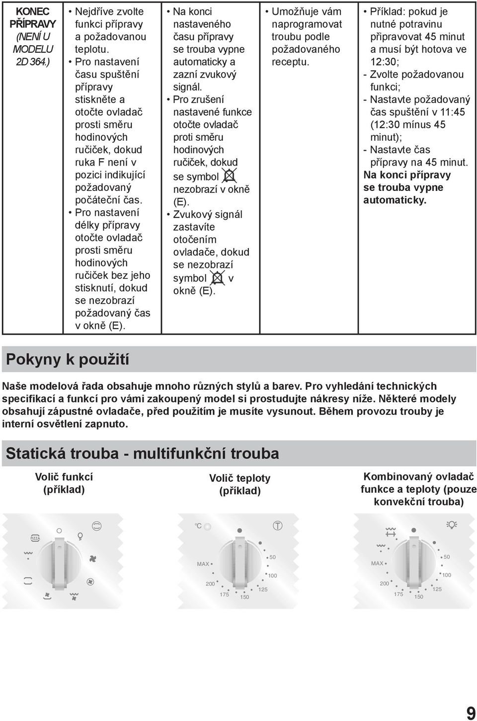 Pro nastavení délky přípravy otočte ovladač prosti směru hodinových ručiček bez jeho stisknutí, dokud se nezobrazí požadovaný čas v okně (E).