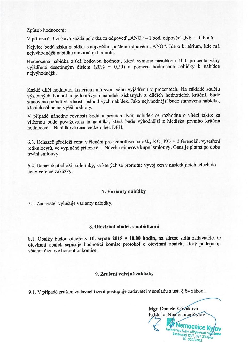 3 získává každá položka za odpověď.ano V případě náhodné rovnosti bodů u prvních dvou nabídek se rozhodne o vítězi takto: za 6.4.