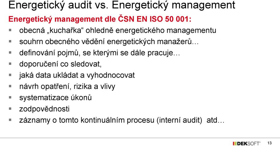 dále pracuje doporučení co sledovat, jaká data ukládat a vyhodnocovat návrh opatření,