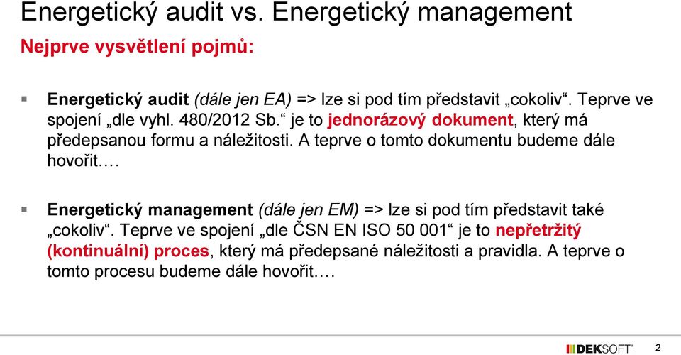 A teprve o tomto dokumentu budeme dále hovořit. Energetický management (dále jen EM) => lze si pod tím představit také cokoliv.