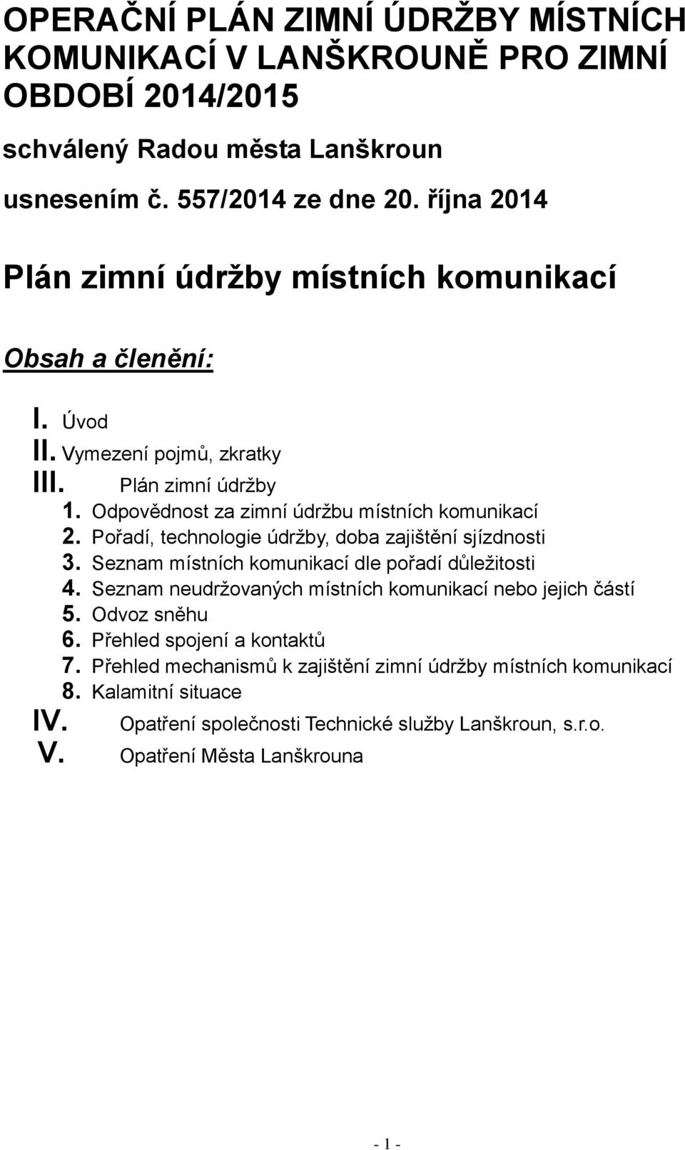 Pořadí, technologie údržby, doba zajištění sjízdnosti 3. Seznam místních komunikací dle pořadí důležitosti 4. Seznam neudržovaných místních komunikací nebo jejich částí 5.