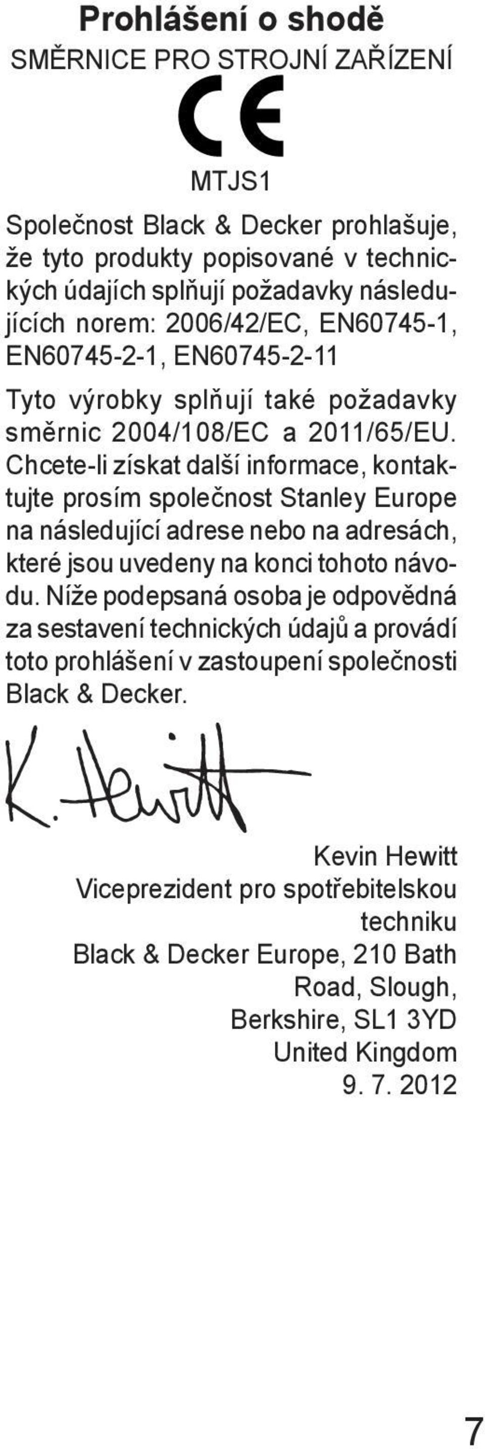 Chcete-li získat další informace, kontaktujte prosím společnost Stanley Europe na následující adrese nebo na adresách, které jsou uvedeny na konci tohoto návodu.