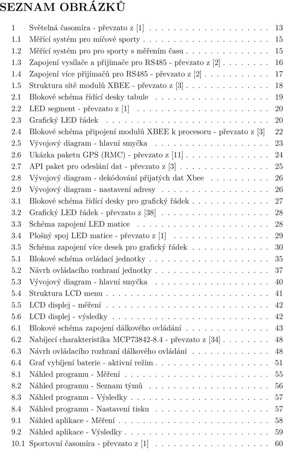 2 LED segment - převzato z [1]...................... 20 2.3 Grafický LED řádek........................... 20 2.4 Blokové schéma připojení modulů XBEE k procesoru - převzato z [3] 22 2.