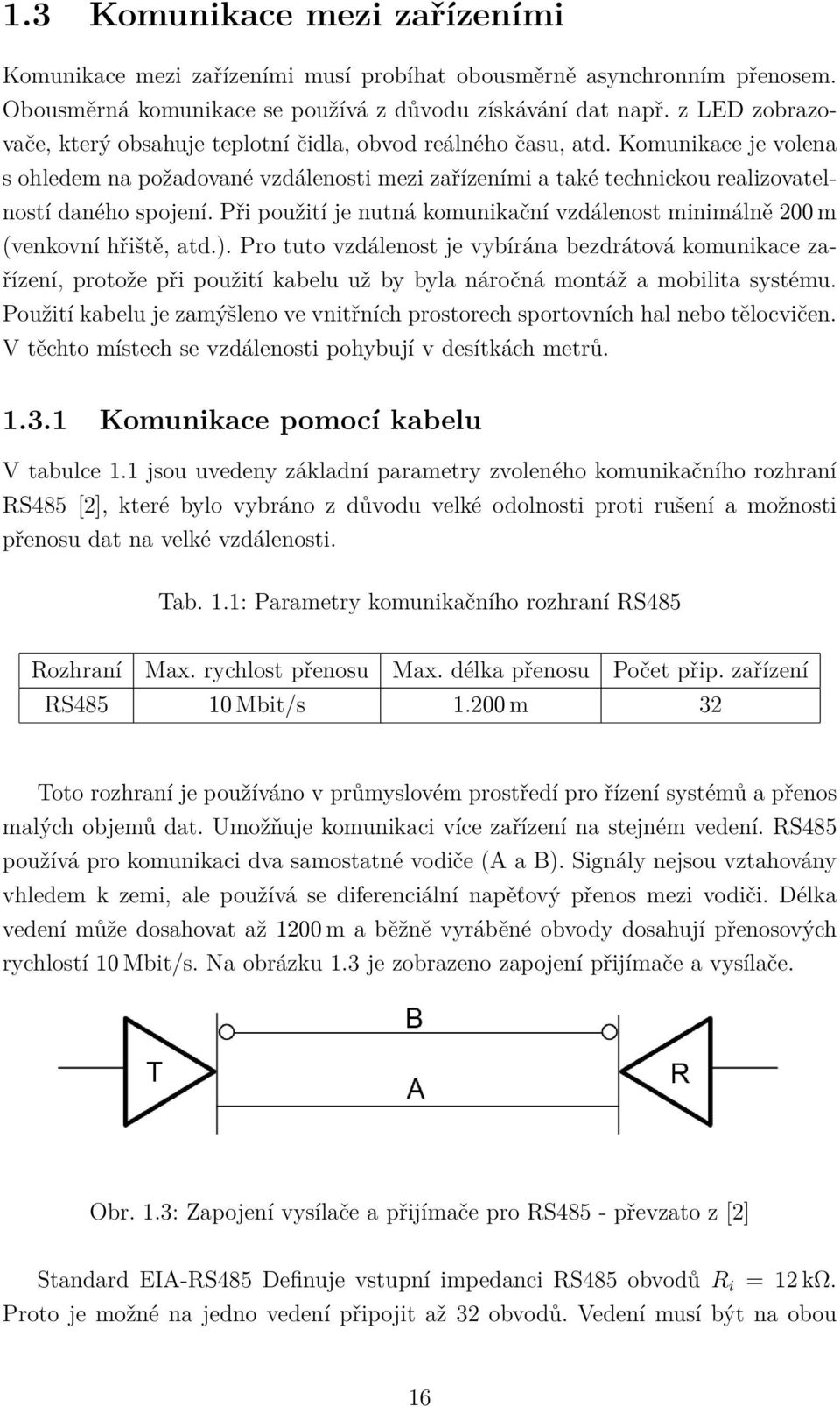 Při použití je nutná komunikační vzdálenost minimálně 200 m (venkovní hřiště, atd.).