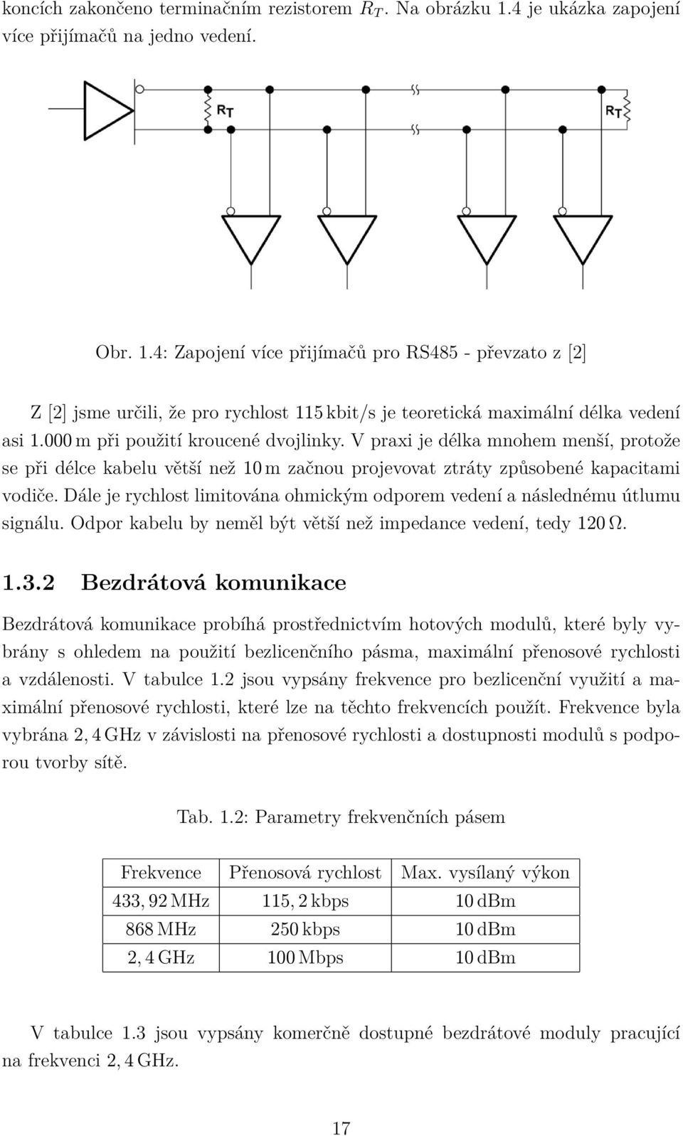 4: Zapojení více přijímačů pro RS485 - převzato z [2] Z [2] jsme určili, že pro rychlost 115 kbit/s je teoretická maximální délka vedení asi 1.000 m při použití kroucené dvojlinky.