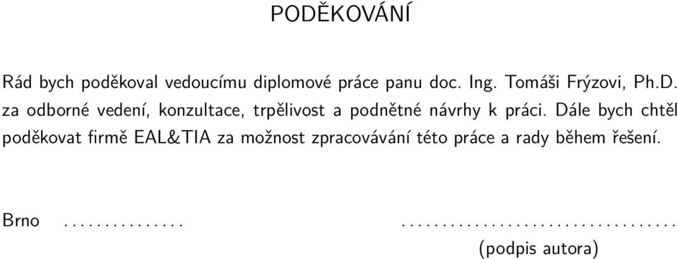 za odborné vedení, konzultace, trpělivost a podnětné návrhy k práci.