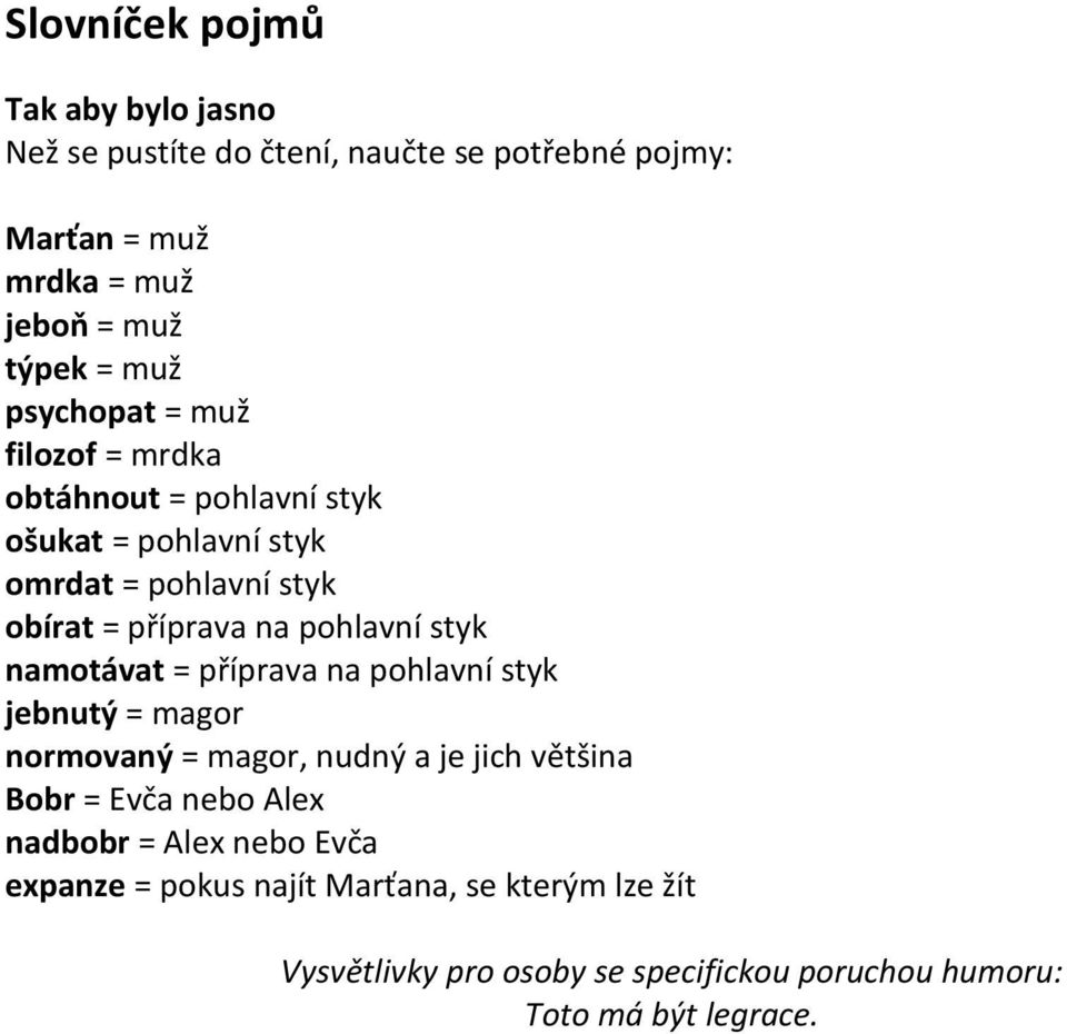 styk namotávat = příprava na pohlavní styk jebnutý = magor normovaný = magor, nudný a je jich většina Bobr = Evča nebo Alex nadbobr =