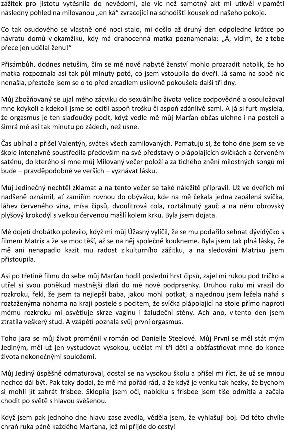 Přisámbůh, dodnes netuším, čím se mé nově nabyté ženství mohlo prozradit natolik, že ho matka rozpoznala asi tak půl minuty poté, co jsem vstoupila do dveří.