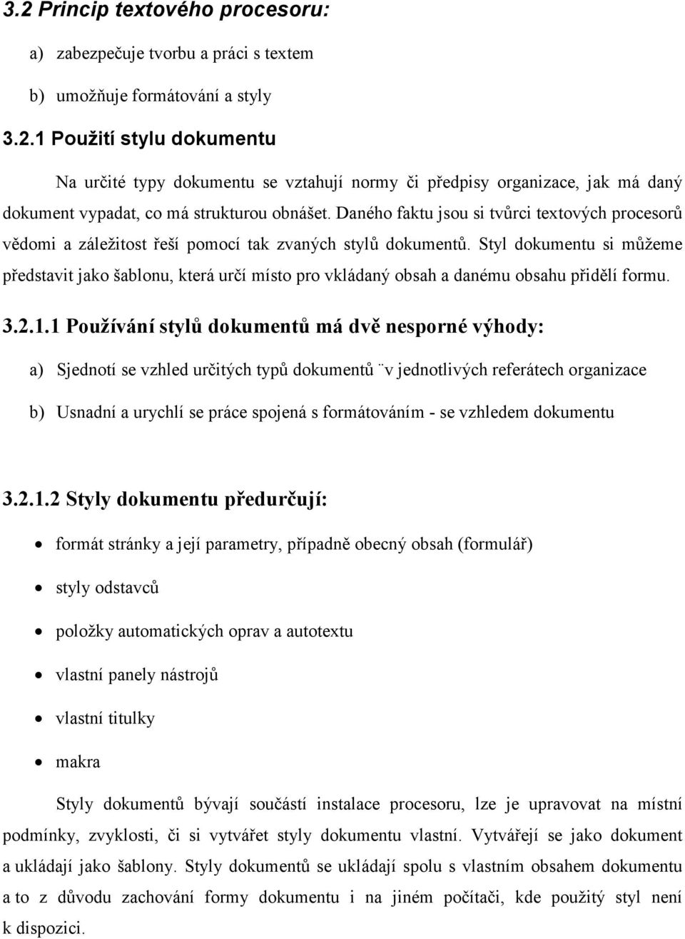 Styl dokumentu si můžeme představit jako šablonu, která určí místo pro vkládaný obsah a danému obsahu přidělí formu. 3.2.1.