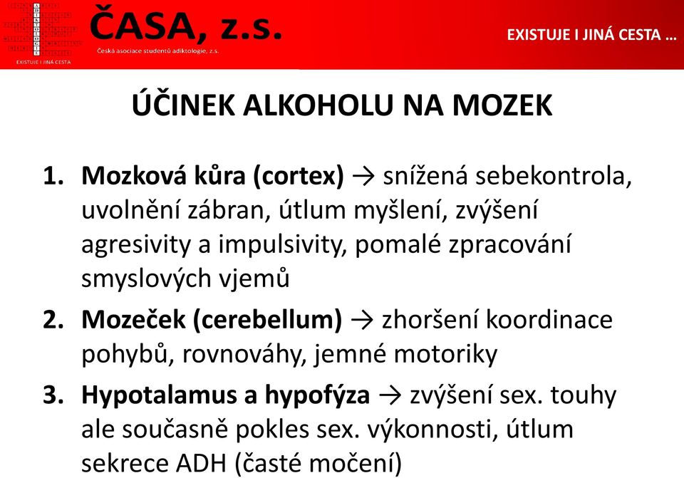 agresivity a impulsivity, pomalé zpracování smyslových vjemů 2.