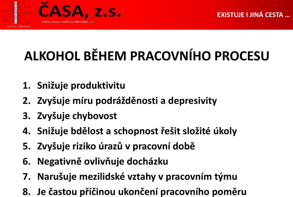 Snižuje bdělost a schopnost řešit složité úkoly 5.