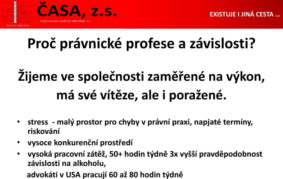 stress - malý prostor pro chyby v právní praxi, napjaté termíny, riskování vysoce