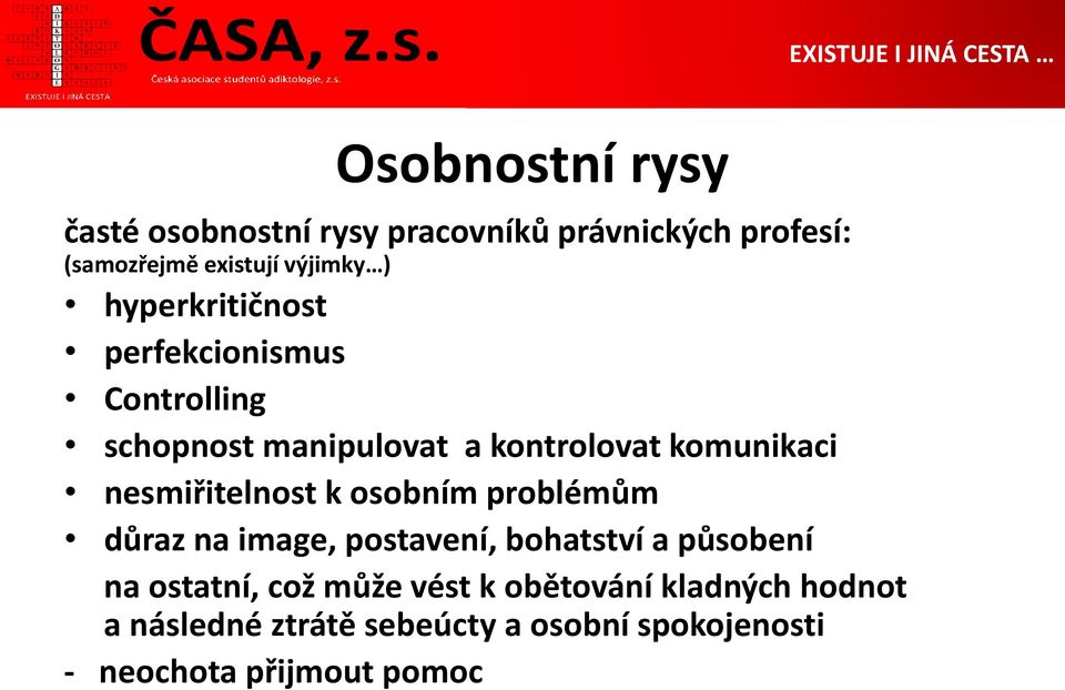 nesmiřitelnost k osobním problémům důraz na image, postavení, bohatství a působení na ostatní, což