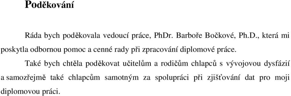 , která mi poskytla odbornou pomoc a cenné rady při zpracování diplomové práce.