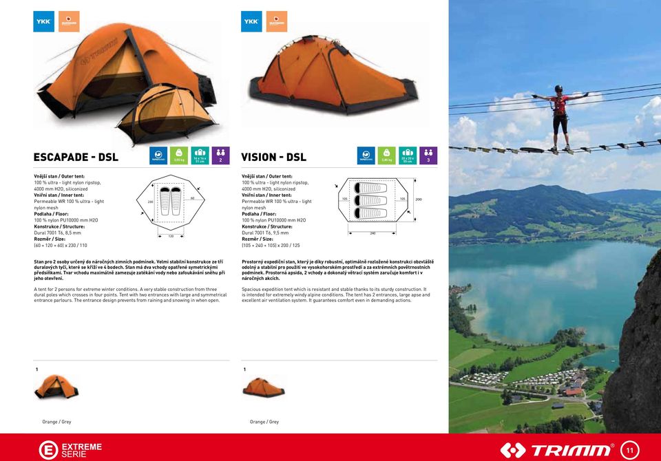 4000 mm HO, siliconized Vniřní stan / Inner tent: Permeable Wr 00 % ultra - light nylon mesh Podlaha / Floor: 00 % nylon PU0000 mm HO Konstrukce / Structure: Dural 700 T6, 9,5 mm (05 + 40 + 05) x 00