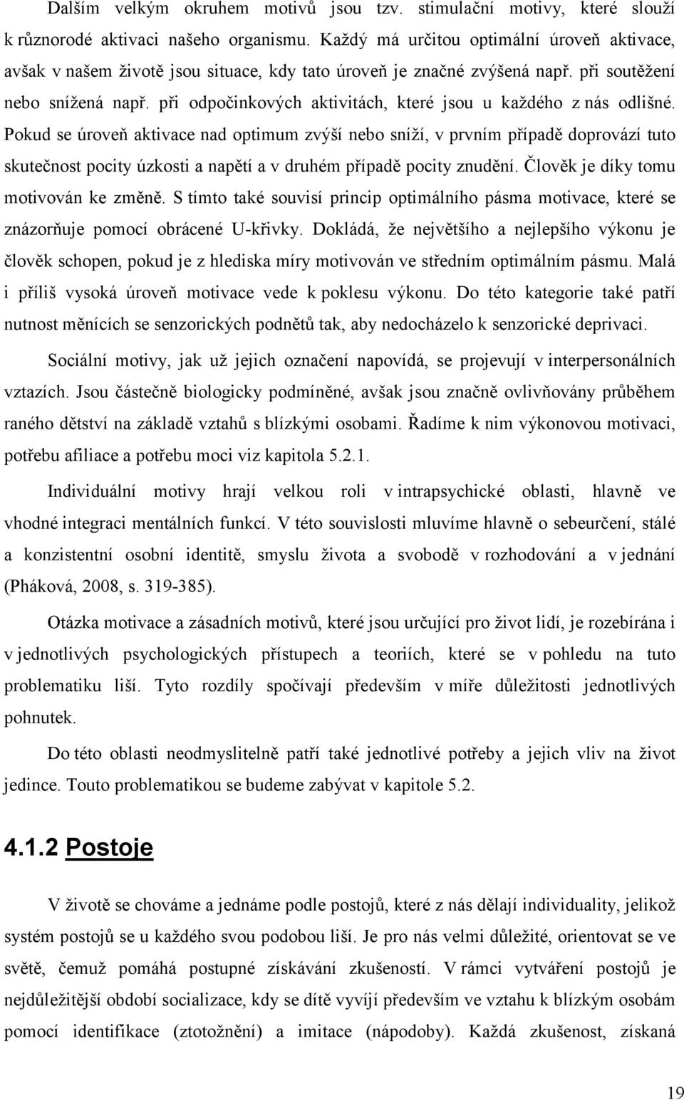 při odpočinkových aktivitách, které jsou u kaţdého z nás odlišné.