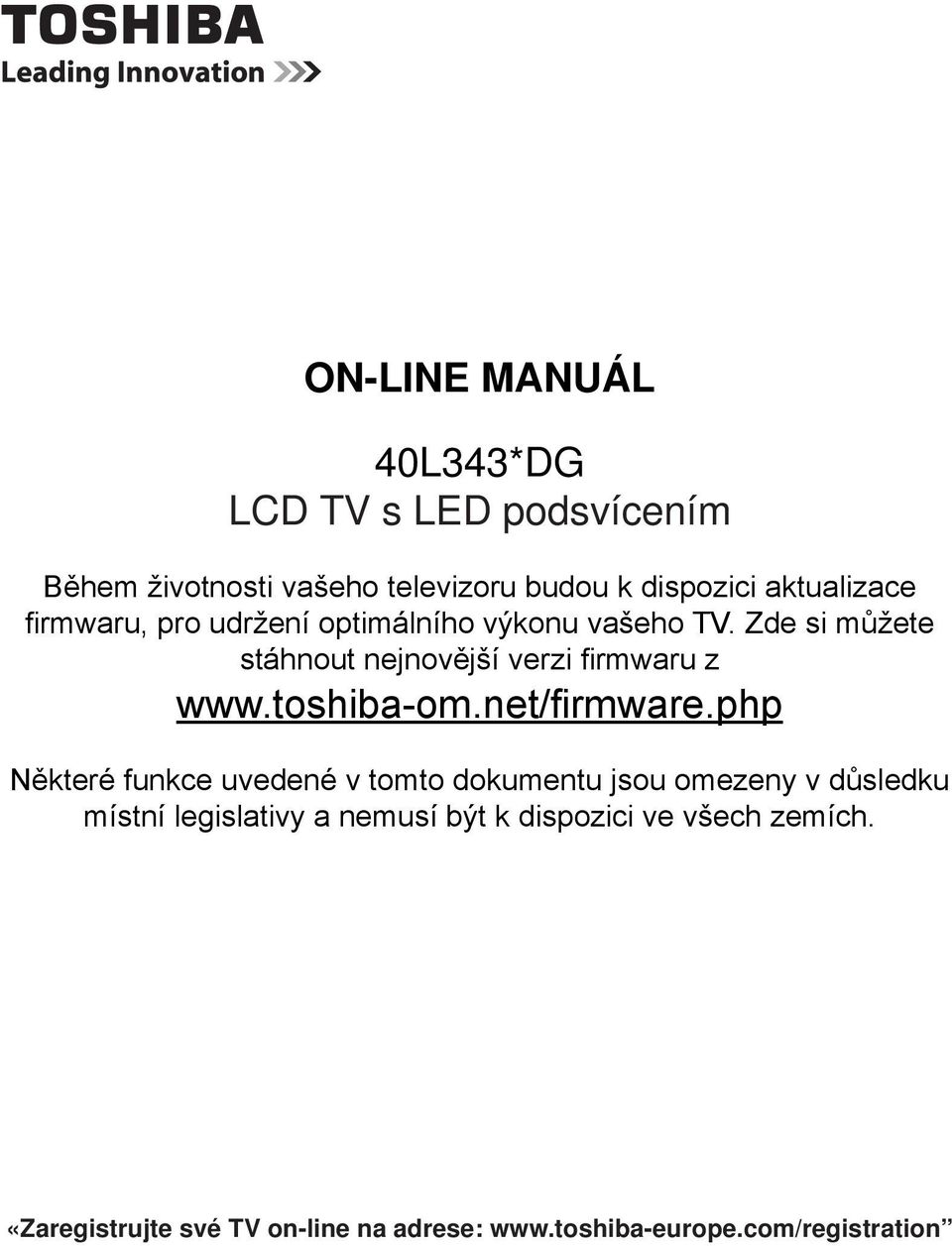 Zde si můžete stáhnout nejnovější verzi firmwaru z www.toshiba-om.net/firmware.