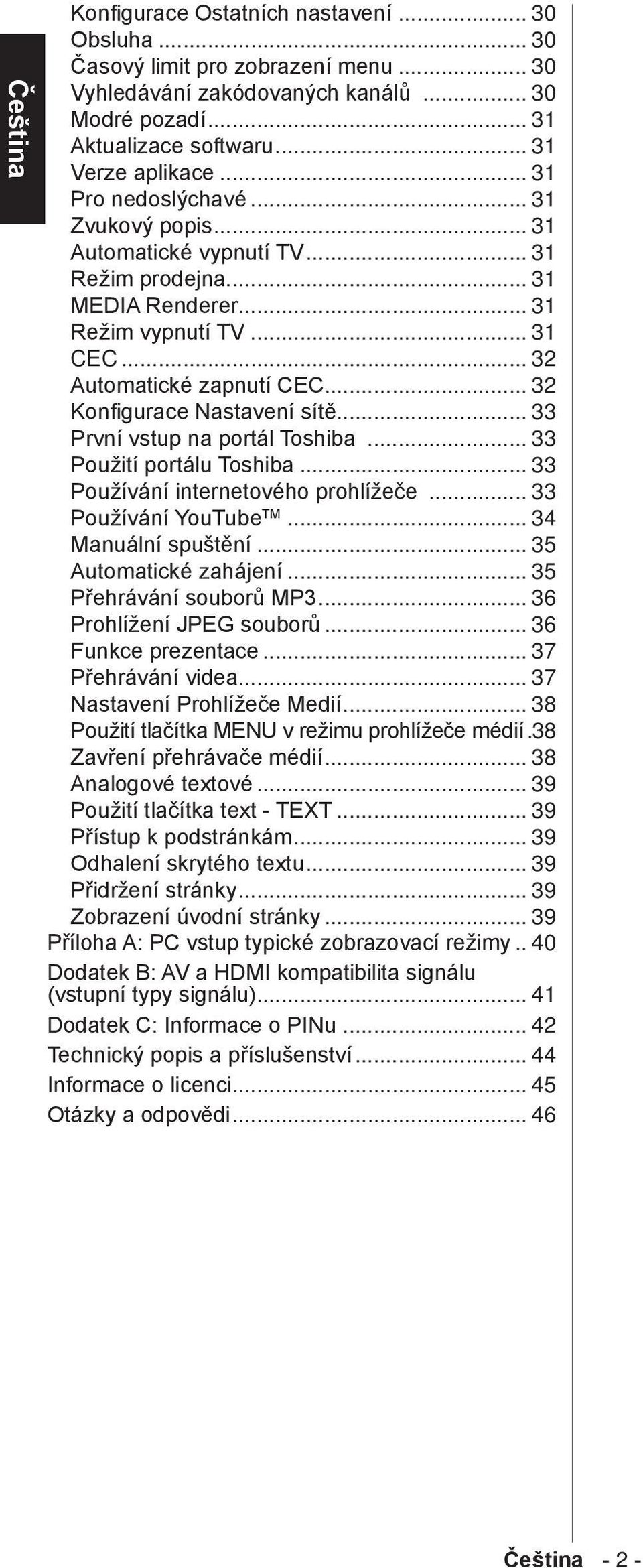 .. 32 Konfigurace Nastavení sítě... 33 První vstup na portál Toshiba... 33 Použití portálu Toshiba... 33 Používání internetového prohlížeče... 33 Používání YouTube TM... 34 Manuální spuštění.