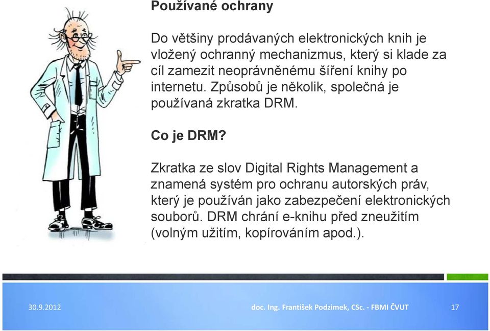 Zkratka ze slov Digital Rights Management a znamená systém pro ochranu autorských práv, který je používán jako zabezpečení