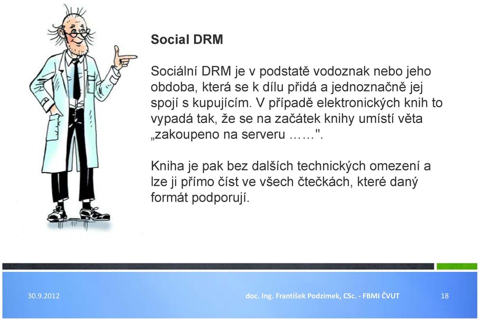 V případě elektronických knih to vypadá tak, že se na začátek knihy umístí věta zakoupeno na