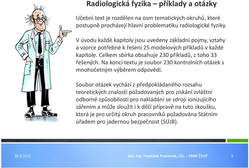 Na konci textu je soubor 230 kontrolních otázek s mnohočetným výběrem odpovědí.