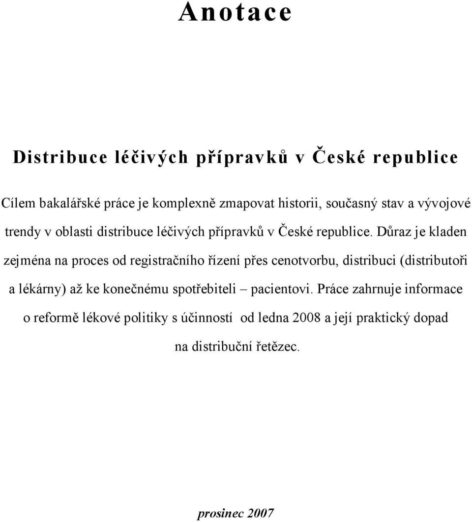 Důraz je kladen zejména na proces od registračního řízení přes cenotvorbu, distribuci (distributoři a lékárny) až ke