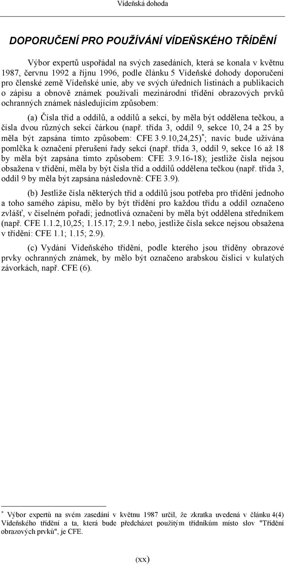 způsobem: (a) Čísla tříd a oddílů, a oddílů a sekcí, by měla být oddělena tečkou, a čísla dvou různých sekcí čárkou (např.