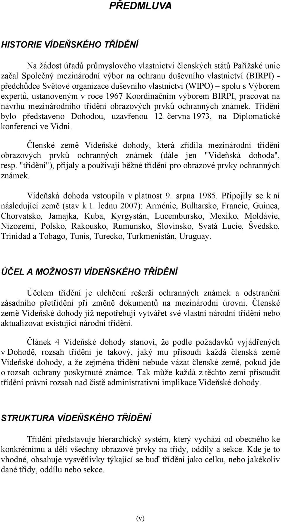 známek. Třídění bylo představeno Dohodou, uzavřenou 12. června 1973, na Diplomatické konferenci ve Vídni.