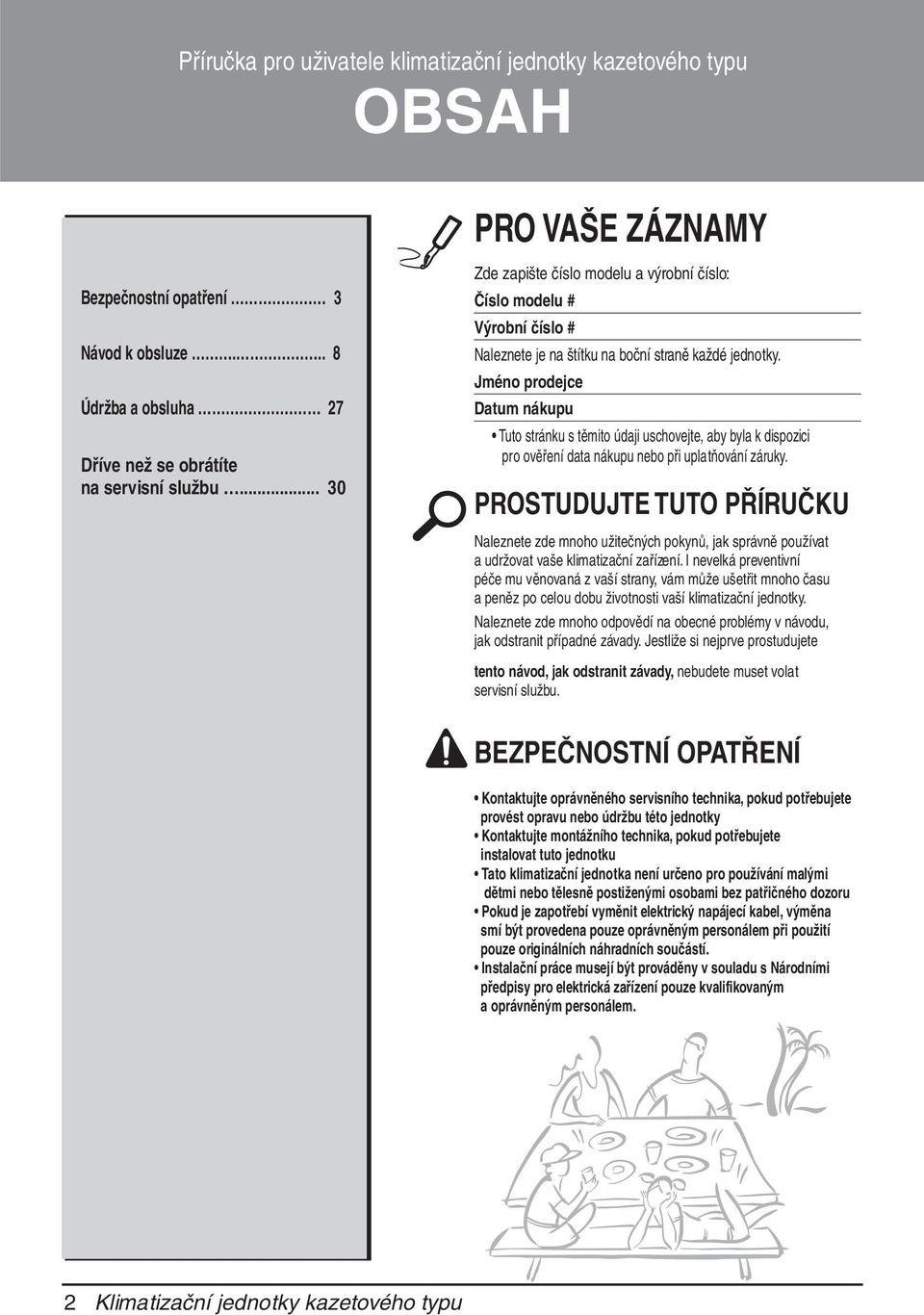 Jméno prodejce Datum nákupu Tuto stránku s těmito údaji uschovejte, aby byla k dispozici pro ověření data nákupu nebo při uplatňování záruky.