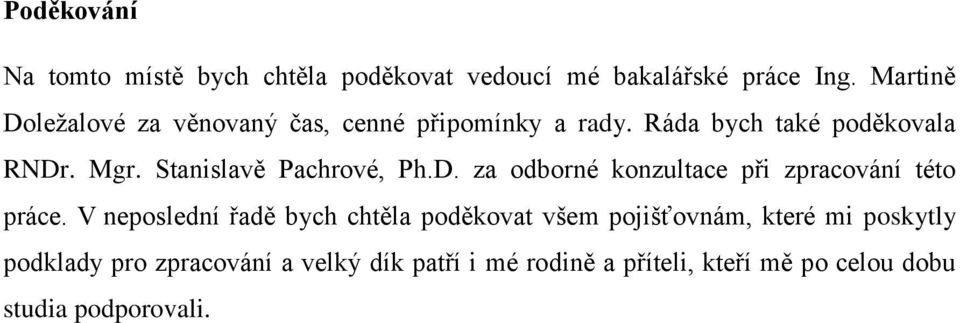 Stanislavě Pachrové, Ph.D. za odborné konzultace při zpracování této práce.