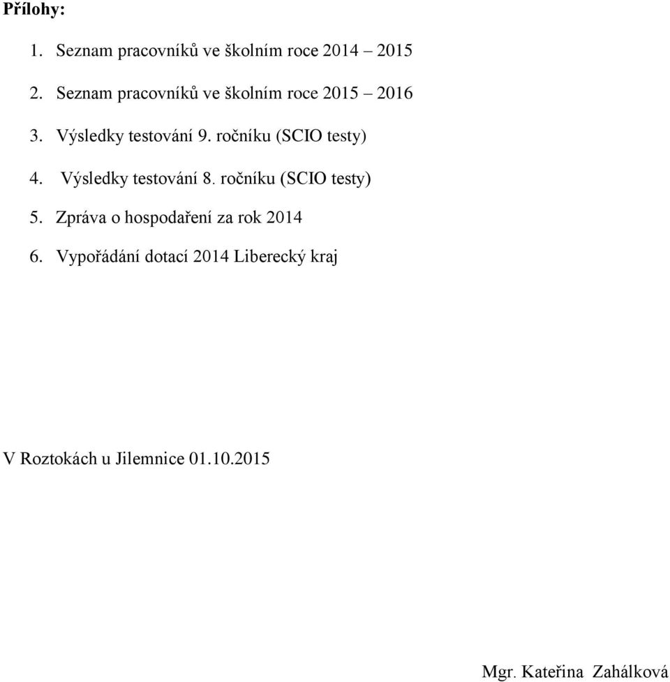 ročníku (SCIO testy) 4. Výsledky testování 8. ročníku (SCIO testy) 5.