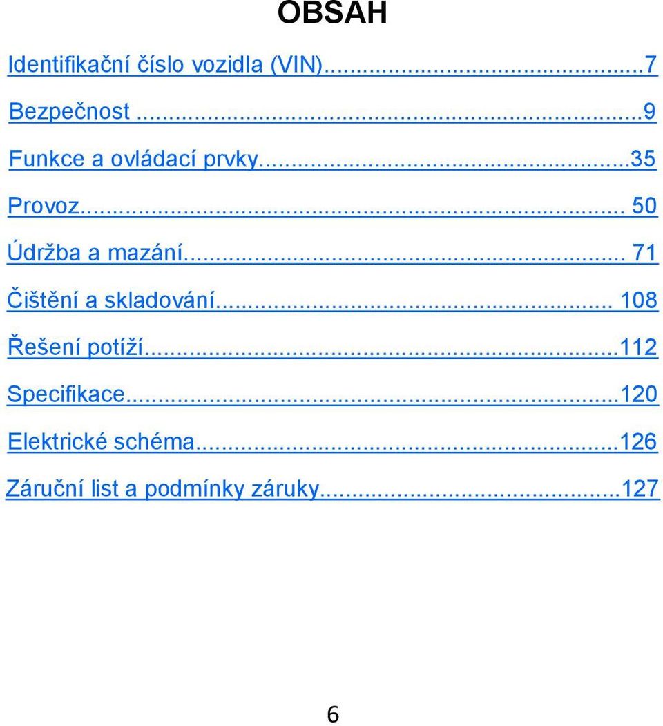 .. 71 Čištění a skladování... 108 Řešení potíží.