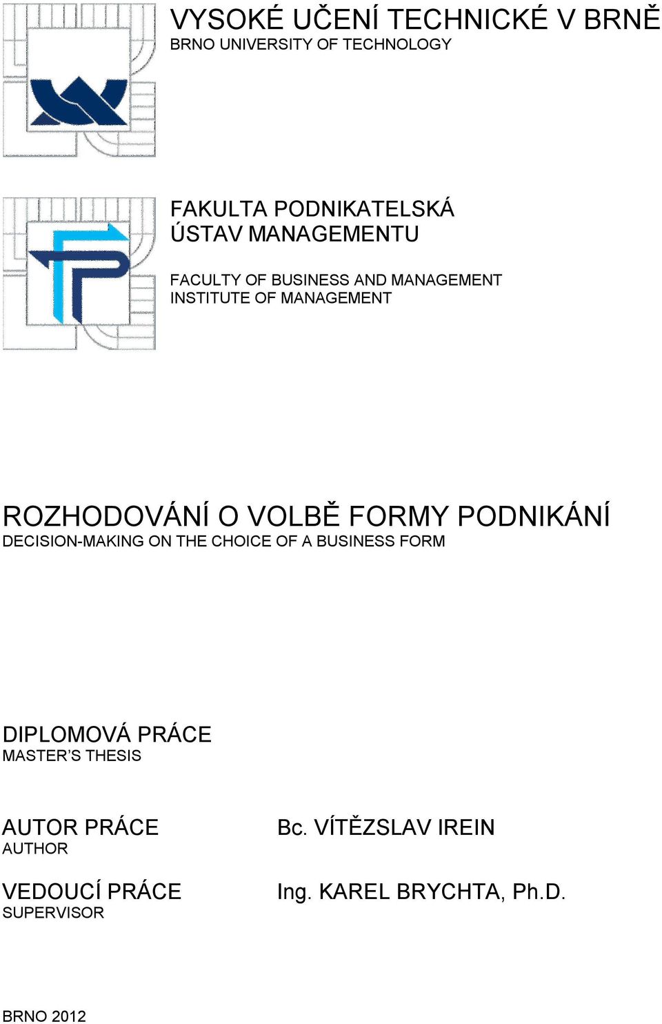 FORMY PODNIKÁNÍ DECISION-MAKING ON THE CHOICE OF A BUSINESS FORM DIPLOMOVÁ PRÁCE MASTER S