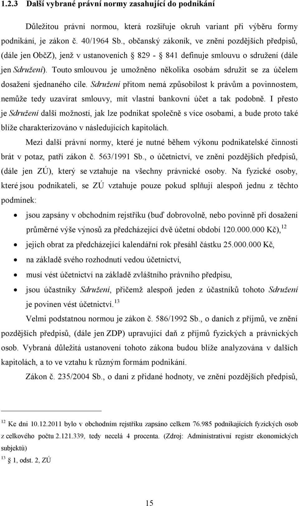 Touto smlouvou je umožněno několika osobám sdružit se za účelem dosažení sjednaného cíle.